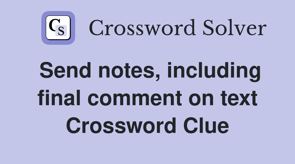 Send notes, including final comment on text - Crossword Clue Answers
